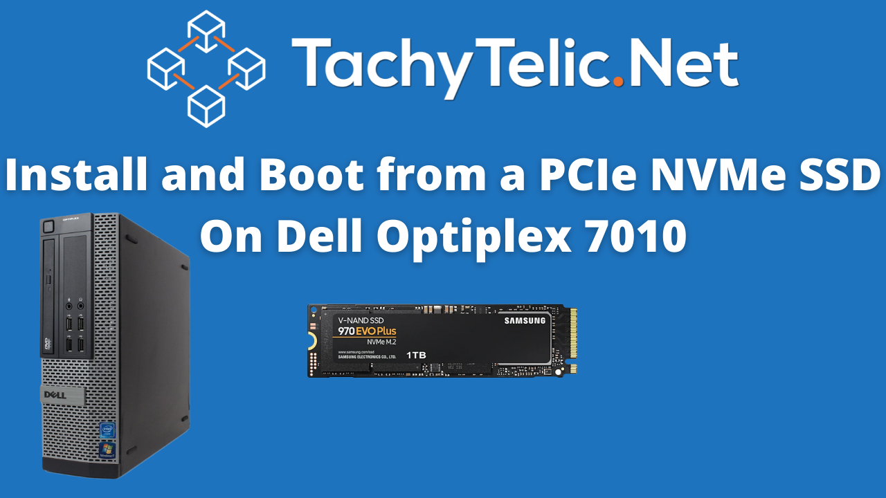 Install and boot from an NVMe SSD on a Dell OptiPlex 3010, 7010 or 9010
