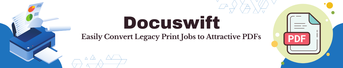 DocuSwift: Easily Convert Legacy Print Jobs to Attractive PDFs