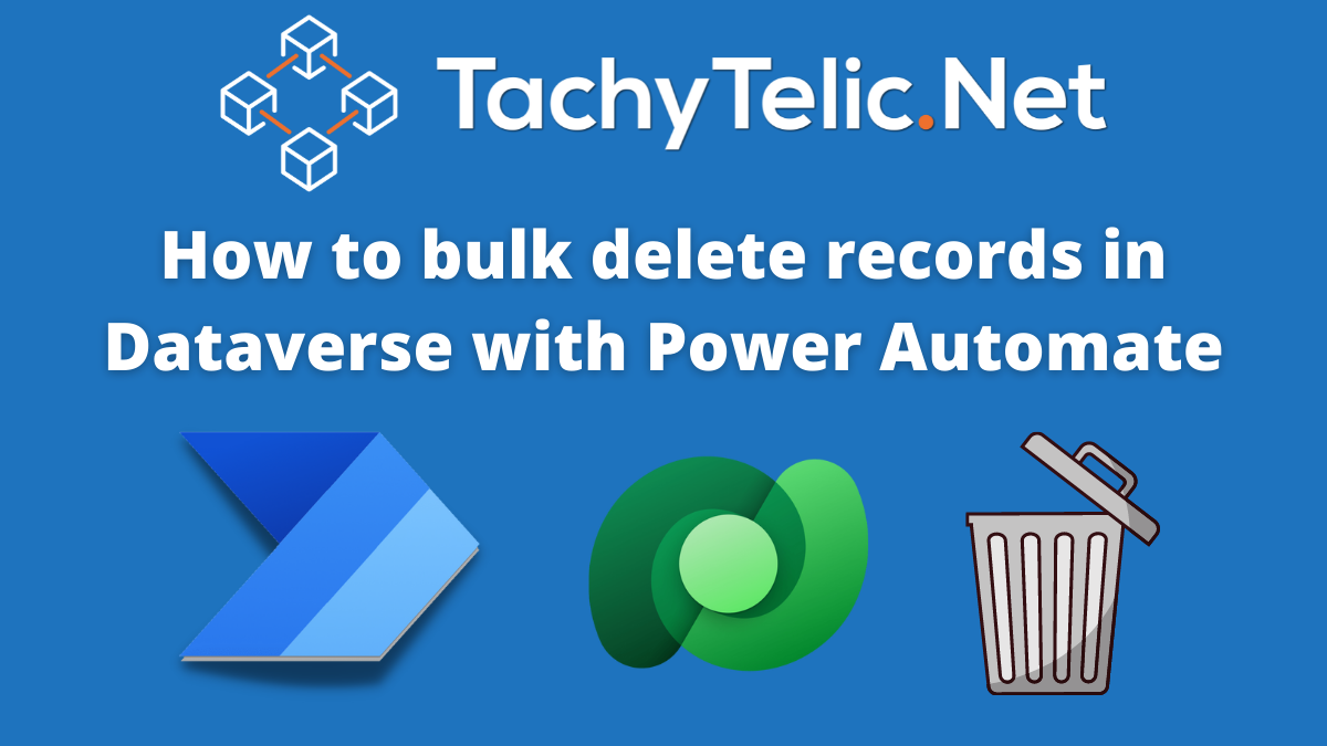 How to Bulk Delete Records from Dataverse with Power Automate